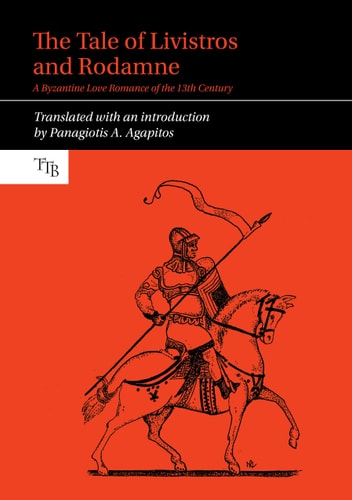 The Tale of Livistros and Rodamne A Byzantine Love Romance of the 13th Century