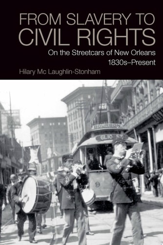 From Slavery to Civil Rights On the Streetcars of New Orleans 1830s-present