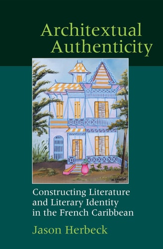 Architextual Authenticity Constructing Literature and Literary Identity in the French Caribbean