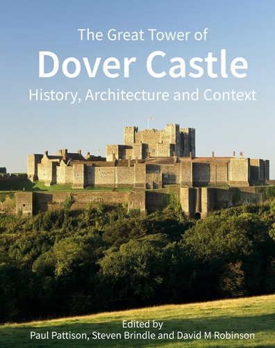 The Great Tower of Dover Castle History, Architecture and Context