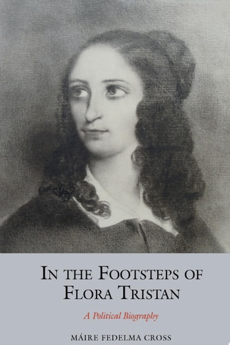 In the Footsteps of Flora Tristan A Political Biography