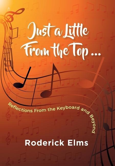 Just a little from the top...: Reflections from the keyboard and beyond