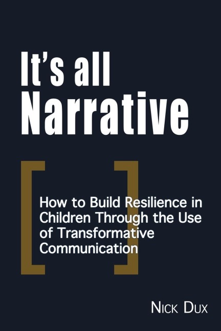 Its All Narrative: How to build resilience in children through the use of transformative communication
