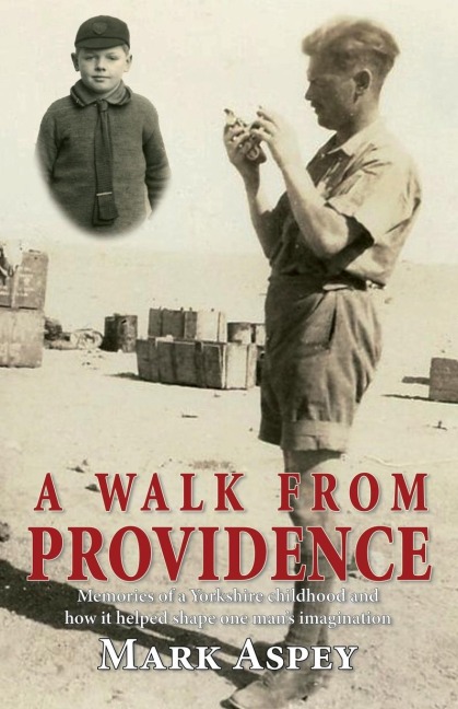 A Walk from Providence: Memories of a Yorkshire childhood and how it  helped shape one man's imagination