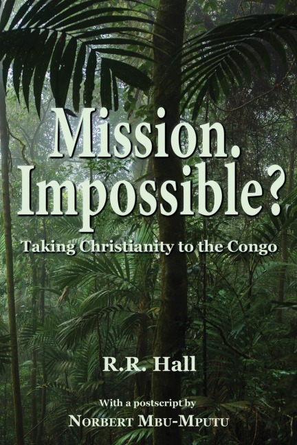 Mission. Impossible?: Taking Christianity to the Congo