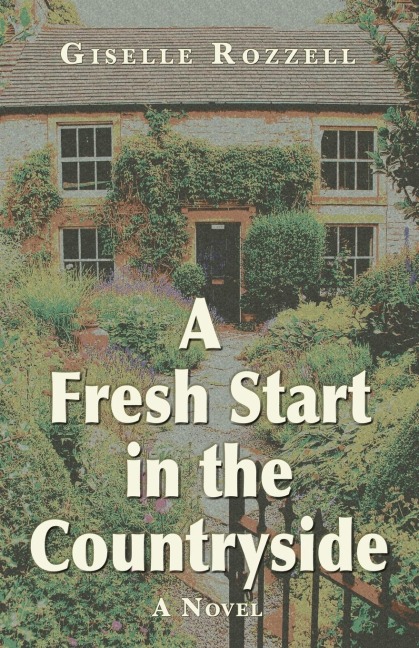 A fresh start in the countryside: A Novel