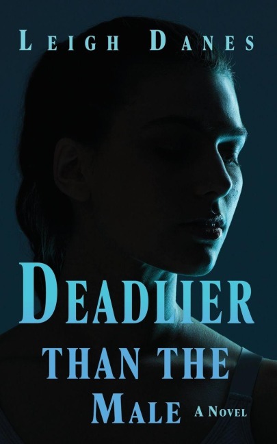 Deadlier than the Male: A Novel