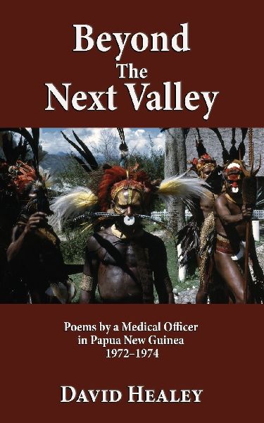 Beyond the Next Valley: Poems By a Medical Officer in Papua Guinea