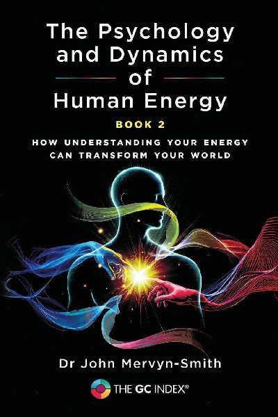 The Psychology and Dynamics of Human Energy Book 2: How Understanding Your Energy can Transform Your World