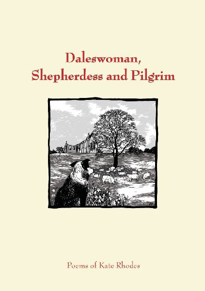 Daleswoman, Shepherdess and Pilgrims: Poems of Kate Rhodes