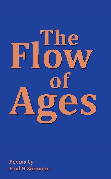 The Flow of Ages: Poems by Paul H Simmons