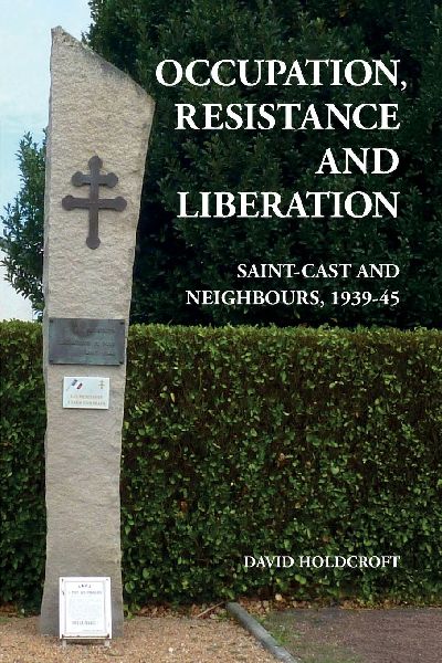 Occupation, Resistance and Liberation: Saint-Cast and Neighbours, 1939-45