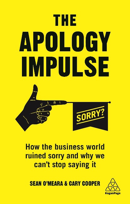 The Apology Impulse: How the Business World Ruined Sorry and Why We Cant Stop Saying It