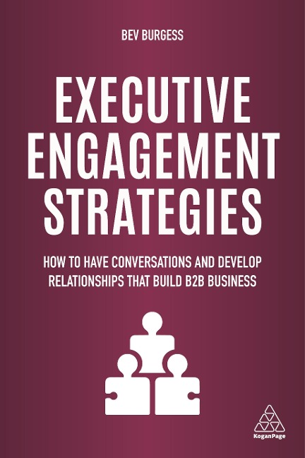 Executive Engagement Strategies: How to Have Conversations and Develop Relationships That Build B2B Business