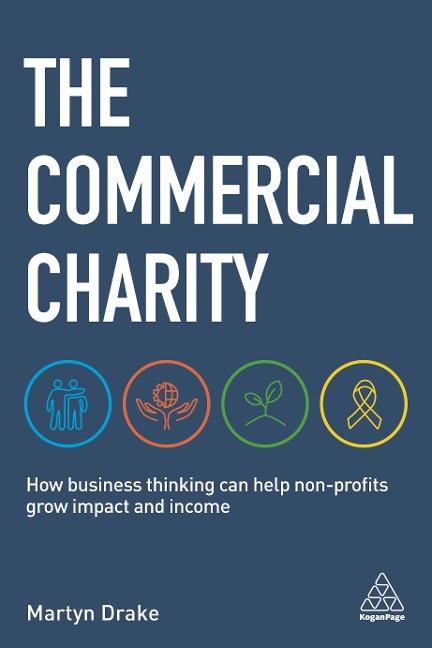 Commercial Charity: How Business Thinking Can Help Non-Profits Grow Impact and Income