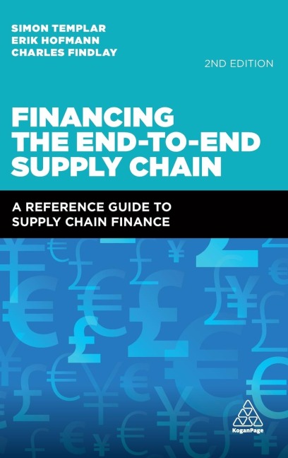 Financing the End-To-End Supply Chain: A Reference Guide to Supply Chain Finance