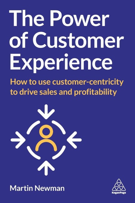 Power of Customer Experience: How to Use Customer-Centricity to Drive Sales and Profitability