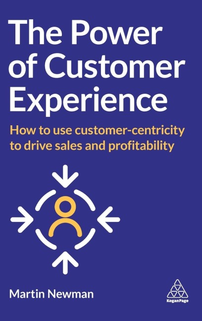 The Power of Customer Experience: How to Use Customer-Centricity to Drive Sales and Profitability