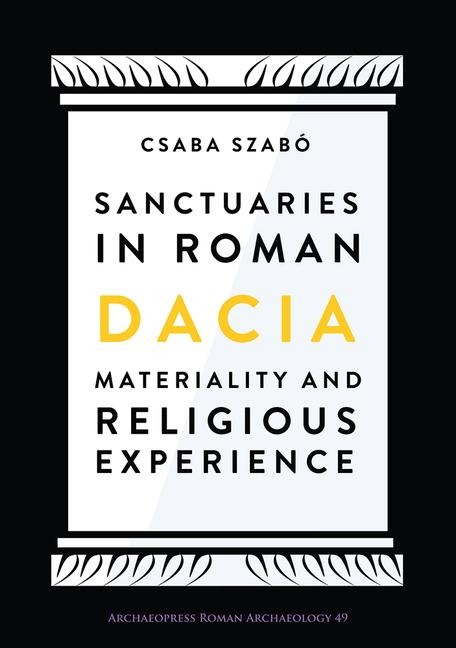 Sanctuaries in Roman Dacia: Materiality and Religious Experience