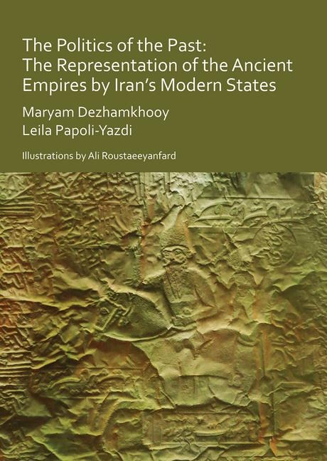 The Politics of the Past: The Representation of the Ancient Empires by Irans Modern States