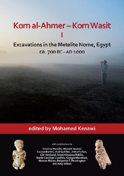 Kom al-Ahmer - Kom Wasit I: Excavations in the Metelite Nome, Egypt: ca. 700 BC - AD 1000