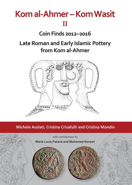 Kom al-Ahmer - Kom Wasit II: Coin Finds 2012-2016 / Late Roman and Early Islamic Pottery from Kom al-Ahmer