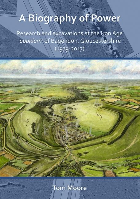A Biography of Power: Research and Excavations at the Iron Age oppidum of Bagendon, Gloucestershire (1979-2017)