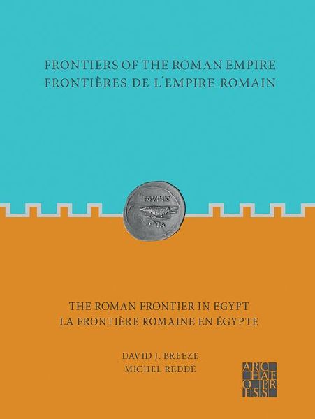 Frontiers of the Roman Empire: The Roman Frontier in Egypt: Frontieres de lempire romain : la frontiere romaine en Egypte