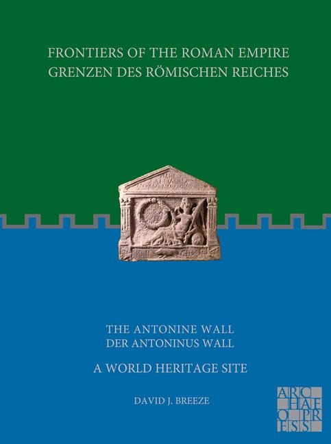 Frontiers of the Roman Empire: The Antonine Wall - A World Heritage Site: Grenzen des Romischen Reiches: Der Antoninus Wall