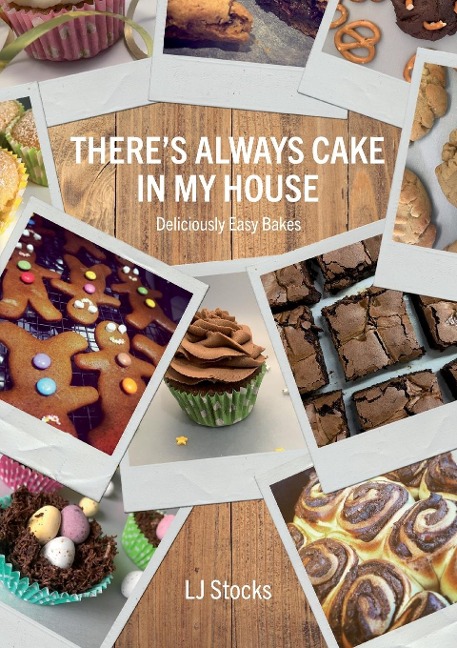 Theres Always Cake In My House: Deliciously Easy Bakes