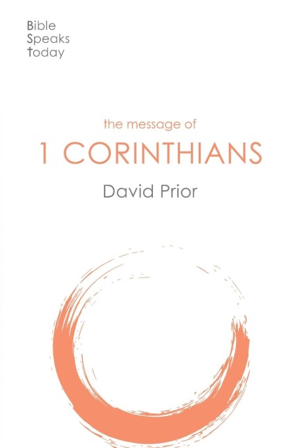 The Message of 1 Corinthians: Life In The Local Church