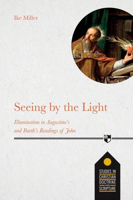 Seeing by the Light: Illumination In Augustines And Barths Readings Of John