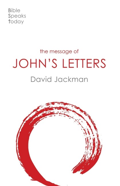 The Message of Johns Letters: Living In The Love Of God