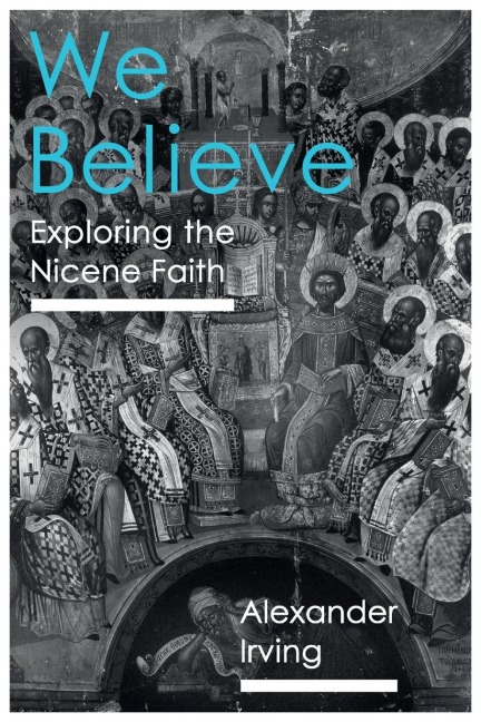 We Believe: Exploring the Nicene Faith