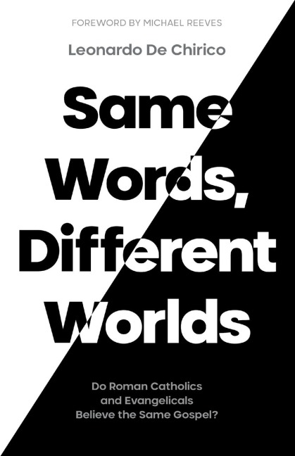 Same Words, Different Worlds: Do Roman Catholics and Evangelicals Believe the Same Gospel?
