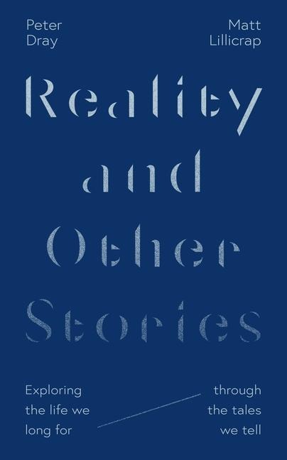 Reality and Other Stories: Exploring the Life We Long for Through the Tales We Tell