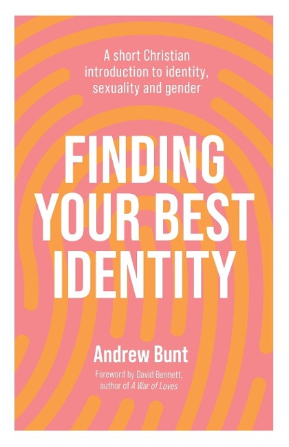 Finding Your Best Identity: A short Christian introduction to identity, sexuality and gender
