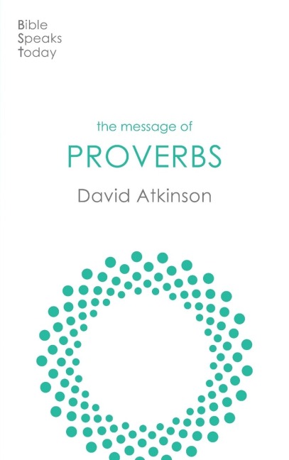 The Message of Proverbs: Wisdom For Life