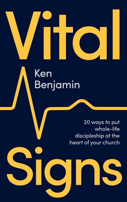 Vital Signs: 20 ways to put whole-life discipleship at the heart of your church