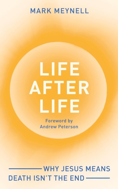 Life After Life: Why Jesus means death isnt the end