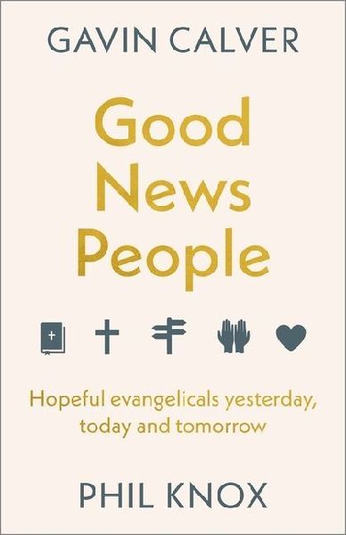 Good News People: Hopeful Evangelicals Yesterday, Today and Tomorrow