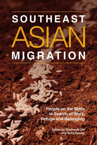 Southeast Asian Migration People on the Move in Search of Work, Marriage and Refuge