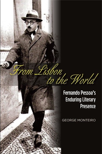 From Lisbon to the World Fernando Pessoas Enduring Literary Presence