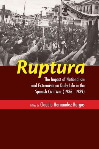 Ruptura The Impact of Nationalism and Extremism on Daily Life in the Spanish Civil War (1936-1939)