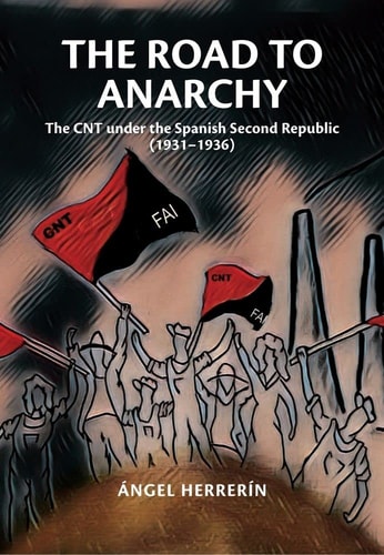 The Road to Anarchy The CNT Under the Spanish Second Republic (1931-1936)
