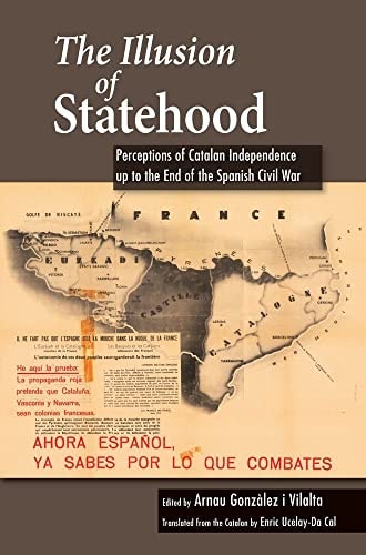 The Illusion of Statehood Perceptions of Catalan Independence Up to the End of the Spanish Civil War