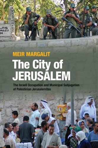 The City of Jerusalem The Israeli Occupation and Municipal Subjugation of Palestinian Jerusalemites