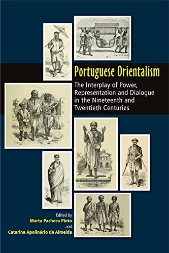 Portuguese Orientalism The Interplay of Power, Representation and Dialogue in the Nineteenth and Twentieth Centuries