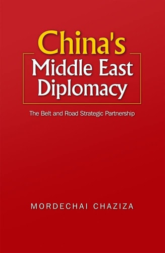 China's Middle East Diplomacy The Belt and Road Strategic Partnership