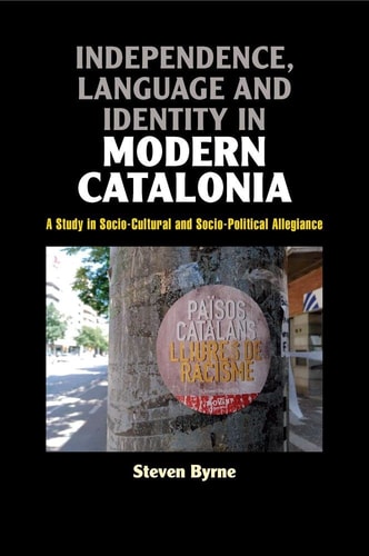 Independence, Language and Identity in Modern Catalonia A Study in Socio-cultural and Socio-political Allegiance